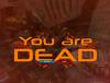 You are DEAD