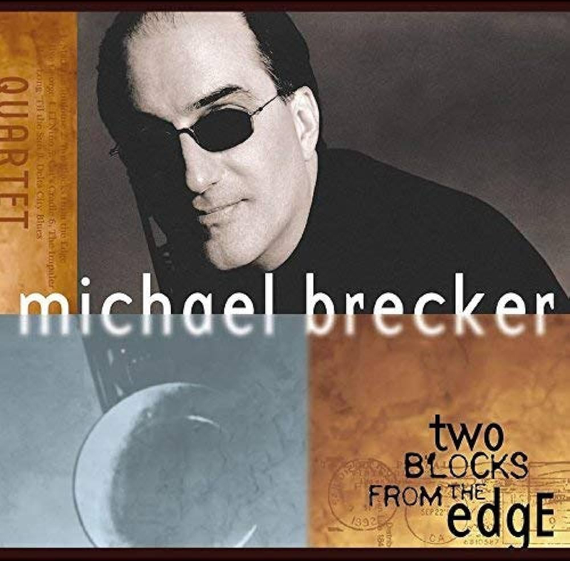 Michael Brecker <Two Blocks from the Edge>